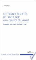 Les racines secrètes de l'ontologie ou la question de la chose