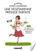Les recettes secrètes et gourmandes d'une végétarienne presque parfaite