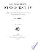 Les registres d'Innocent IV publiés ou analysés d'après les manuscrits originaux du Vatican et de la Bibliothèque nationale