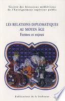 Les relations diplomatiques au Moyen Âge. Formes et enjeux
