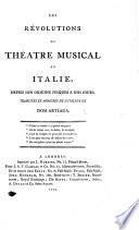 Les Révolutions du théatre musical en Italie, depuis son origine jusques à nos jours, Traduites et abrégées [by Baron C. A. H. Lavalley de Rouvrou], etc