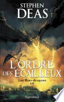 Les Rois-dragons (Tome 3) - L'Ordre des Écailleux