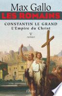Les Romains - Constantin le grand, L'Empire du Christ