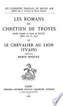 Les romans de Chrétien de Troyes: Le Chevalier au Lion (Yvain) pub. par Mario Roques