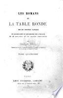 Les romans de la Table ronde, mis en nouveau langage et accompagnes de recherches sur l'origine et le caractere de ces grandes compositions