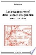 Les royaumes wolof dans l'espace sénégambien (XIIIe-XVIIIe siècle)