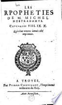 Les Rpopheties [sic] de M. Michel Nostradamus. Centuries VIII. IX. X. Qui n'ont encores iamais esté imprimees [-centurie XI publ. par Vincent Seve]
