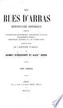 Les Rues d'Arras; dictionnaire historique ... précédé d'un résumé de l'histoire d'Arras