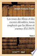 Les Ruses Des Filous Et Des Escrocs Devoilees, Contenant Le Detail Des Ruses