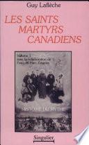Les Saints Martyrs Canadiens, vol. 1, Histoire du mythe