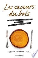 Les saveurs du bois - Découvrez les goûts insolites des arbres dans vos plats quotidiens