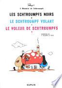 Les Schtroumpfs noirs ; Le Schtroumpf volant ; Le voleur de Schtroumpfs