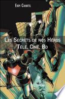 Les Secrets de nos Héros Télé, Ciné, Bd