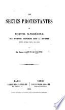 Les Sectes Protestantes, ou l'histoire alphabétique des divisions survenues dans la réforme depuis Luther jusqu'à nos jours