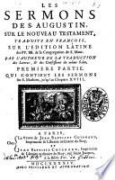 Les sermons de s. Augustin, sur le Nouveau testament, traduits en francois, sur l'edition latine des pp.bb. de la Congregation de s. Maur. par l'autheur de la traduction des lettres, & des confessions du meme saint ...