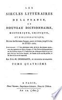 Les siècles littéraires de la France ou nouveau dictionnaire, historique, critique, et bibliographique, de tous les écrivains français, morts et vivans, jusqu'à la fin du XVIIIe siècle...