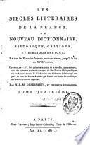 Les siècles littéraires de la France ou nouveau dictionnaire historique critique et bibliographique de tous les écrivains français, morts et vivans jusqu'à la fin du XVIIIe siècle [...]