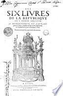 Les Six livres de la Republique de I. Bodin Angevin... Reueuë, corrigée et augmentée de nouueau