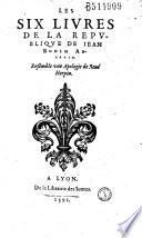Les Six livres de la Republique de Iean Bodin Angevin. Ensemble vne Apologie de René Herpin [Préf. de J. Du Puys]