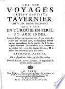 Les Six Voyages De Jean-Baptiste Tavernier, Chevalier Baron D'Aubonne, Qu'Il A Fait En Turquie, En Perse, Et Aux Indes