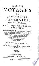 Les Six Voyages de Jean Baptiste Tavernier, Ecuyer Baron d'Aubonne, en Turquie, en Perse et aux Indes ...