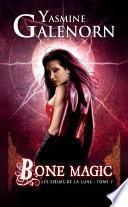 Les Soeurs de la lune, T7 : Bone Magic