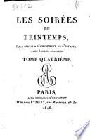 Les soirées du printemps pour servir à l'amusement de l'enface, avec 8 jolies gravures. Tome premier[-quatrième]