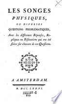 Les songes physiques, ou diverses questions problematiques, Avec les différentes Réponses, Repliques ou Réfutaions qui ont été faites sur chacune de ces Questions