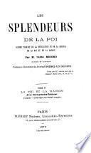 Les splendeurs de la foi accord parfait de la révélation et de la science de la foi et de la raison par l'abbé Moigno