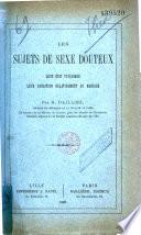 Les sujets de sexe douteux. Leur état psychique. Leur condition relativement au mariage