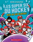Les super six du hockey 1 : Mise au jeu glaciale