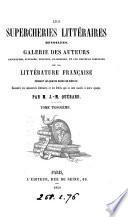 Les supercheries littéraires dévoilées, galerie des auteurs apocryphes, supposés, déguisés, plagiaires, et des éditeurs infidèles, de la littérature française