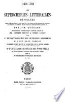 Les supercheries littéraires devoilées galerie des ecrivains français de toute l'Europe qui se sont déguisés sous des anagrammes, des astéronymes, des cryptonymes, des initialismes, des noms littéraires, des pseudonymes facétieux ou bizarres, etc. par J.-M. Quérard