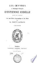 Les œuures et meslanges poetiques d'Estienne Iodelle [ed. by C. de la Mothe]. Reueuës en ceste derniere ed. Avec une notice biogr. et des notes par C. Marty-Laveaux