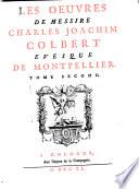 Les œuvres de ... Charles Joachim Colbert evesque de Montpellier [ed. by J.B. Gaultier].