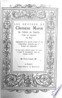 Les œuvres de Clément Marot de Cahors en Quercy, valet de chambre du roy