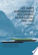 Les tarifs marchandises des chemins de fer Suisses (1850 - 1913)