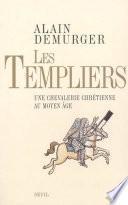 Les Templiers. Une chevalerie chrétienne au Moyen Age