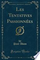 Les Tentatives Passionnées (Classic Reprint)