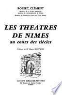 Les théâtres de Nîmes au cours des siècles