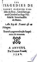 Les Tragedies de Robert Garnier ... Reueuës, augmentées,&r'imprimées de nouueau. (Avis sur les Tragedies ... Par E. G. Seigneur de Terneuf.).