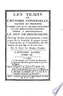 Les traits de l'histoire universelle, sacrée et profane. D'apres les plus grands peintres, et les meilleurs écrivains [...]. L'histoire sacrée
