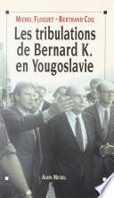 Les tribulations de Bernard K. en Yougoslavie