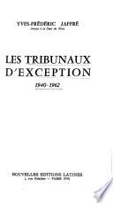 Les tribunaux d'exception, 1940-1962 /Yves Frédéric Jaffré