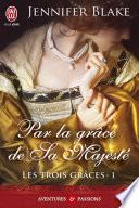 Les Trois Grâces (Tome 1) - Par la grâce de sa majesté