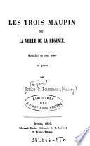 Les Trois Maupin ou: La Veille De La Regence. Comedie en 5 actes en prose par --- & (Henry) Boisseaux