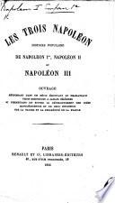 Les trois Napoléon. Histoire populaire de Napoleon Ier, Napoléon II. et Napoléon III., etc