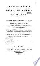 Les trois siècles de la peinture en France, ou galerie des peintres français depuis François 1er jusqu'au règne de Napoléon
