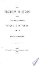 Les Ursulines de Québec, depuis leur établissement jusqu'à nos jours. [By Mère Adele de Sainte-Marie, assisted by Mere Catherine de Saint-Thomas.]