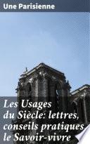Les Usages du Siècle: lettres, conseils pratiques, le Savoir-vivre